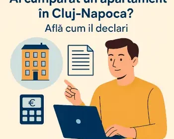 Ai cumpărat un apartament în Cluj-Napoca? Află cum îl declari